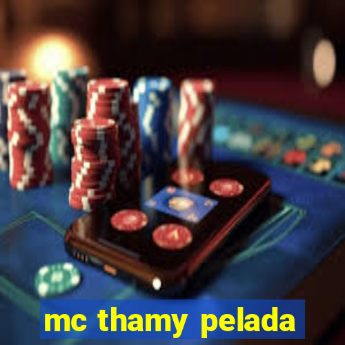 mc thamy pelada